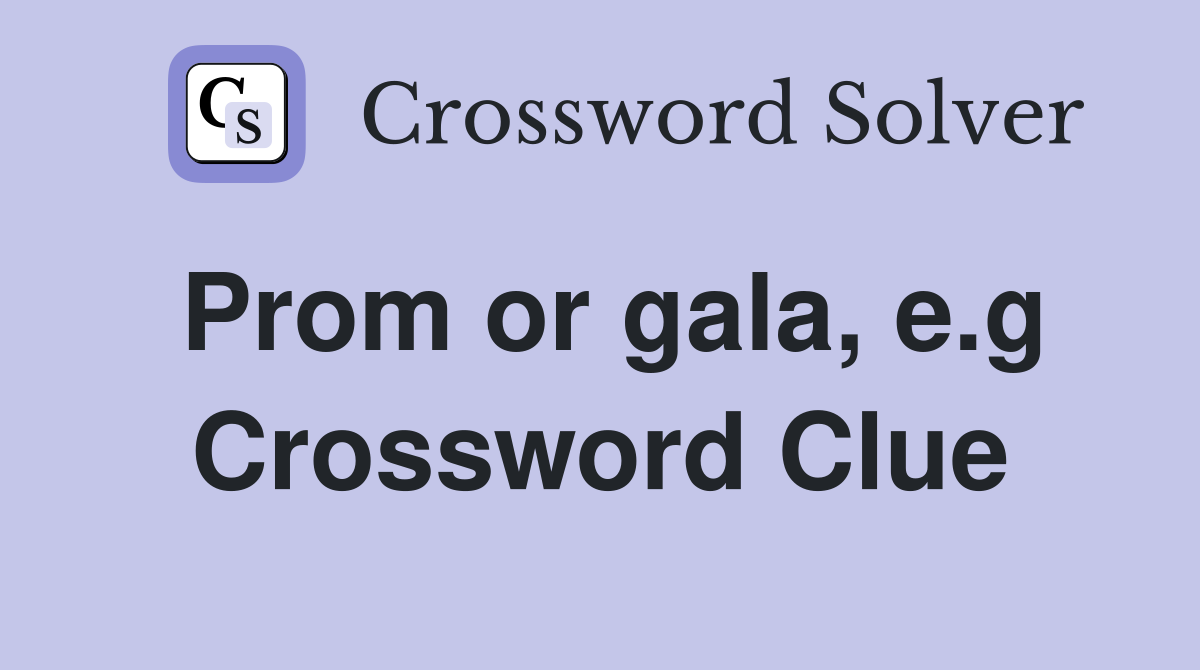 Prom or gala, e.g. Crossword Clue Answers Crossword Solver